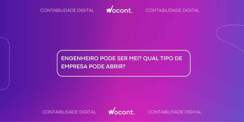 Engenheiro pode ser MEI? Descubra qual tipo de empresa o engenheiro pode abrir com a Wocont.