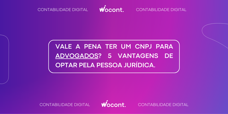 Vale a Pena Ter um CNPJ para Advogados? 5 Vantagens de Optar pela Pessoa Jurídica